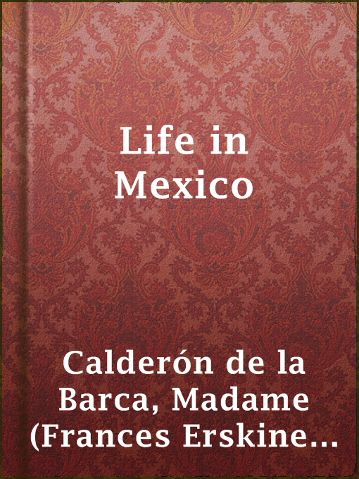 Upplýsingar um Life in Mexico eftir Madame (Frances Erskine Inglis) Calderón de la Barca - Til útláns